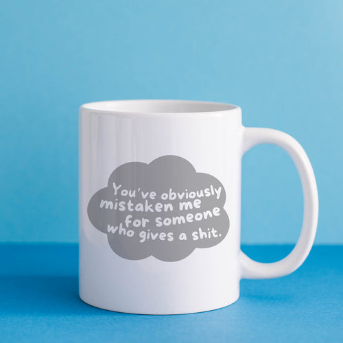 'Mistaken me for someone who gives a shit' Mug